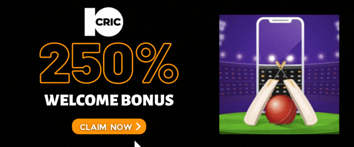 10CRIC 250% Deposit Bonus- Cricket Sports Betting Tips