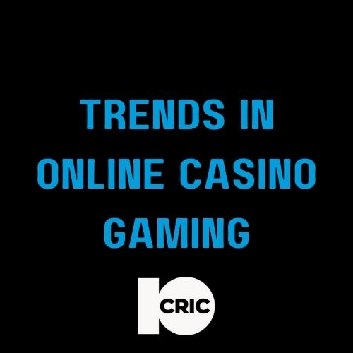 10Cric - Featured Image - Emerging 10CRIC Trends in Online Casino Gaming