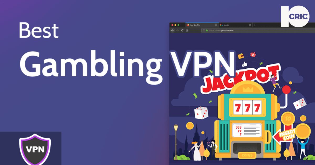 10Cric - Image - Guide for VPNs and Online Gambling - 10CRIC Casino