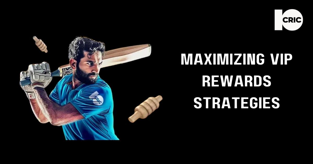 10Cric - Blog Post Headline Banner - Strategies for Maximizing VIP Rewards at 10CRIC